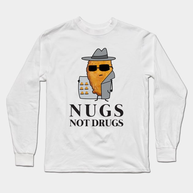 Chicken Nuggets Nugs Not Drugs Long Sleeve T-Shirt by GWENT